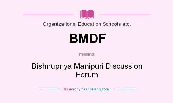 What does BMDF mean? It stands for Bishnupriya Manipuri Discussion Forum