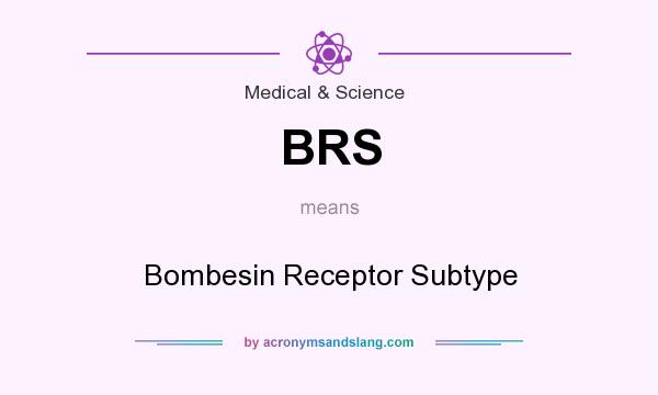 What does BRS mean? It stands for Bombesin Receptor Subtype