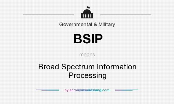 What does BSIP mean? It stands for Broad Spectrum Information Processing