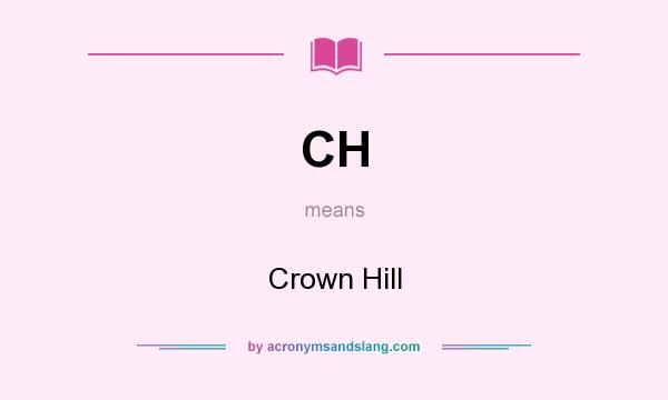 What does CH mean? It stands for Crown Hill