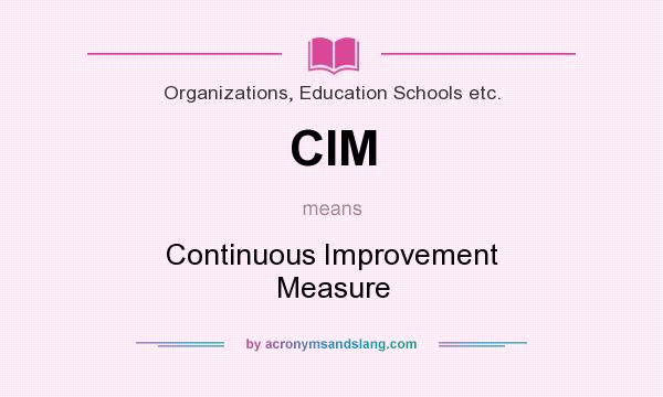 What does CIM mean? It stands for Continuous Improvement Measure