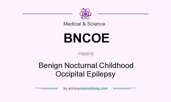 What does BNCOE mean? It stands for Benign Nocturnal Childhood Occipital Epilepsy
