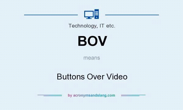 What does BOV mean? It stands for Buttons Over Video
