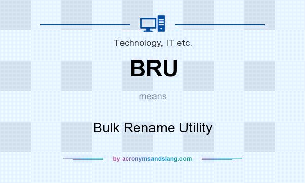 What does BRU mean? It stands for Bulk Rename Utility