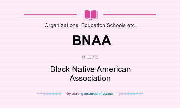 What does BNAA mean? It stands for Black Native American Association