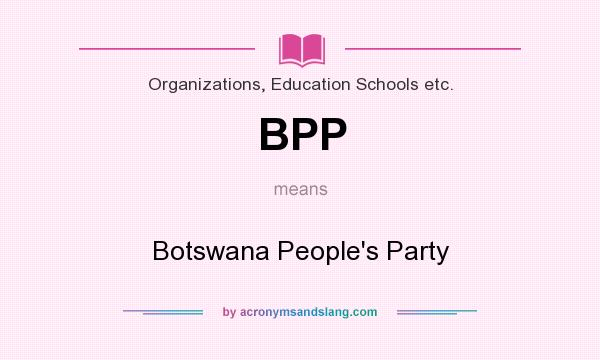 What does BPP mean? It stands for Botswana People`s Party