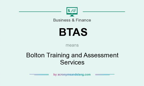 What does BTAS mean? It stands for Bolton Training and Assessment Services