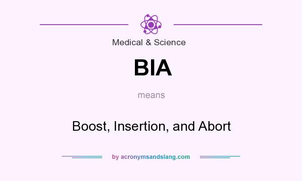 What does BIA mean? It stands for Boost, Insertion, and Abort