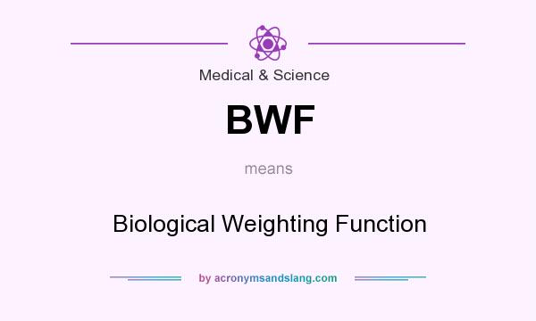 What does BWF mean? It stands for Biological Weighting Function
