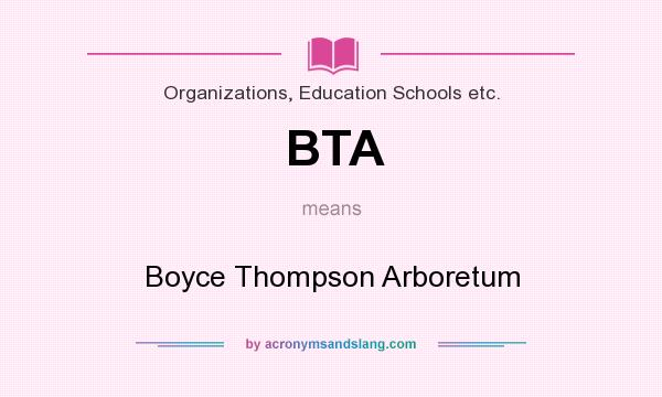 What does BTA mean? It stands for Boyce Thompson Arboretum