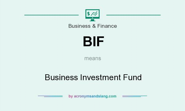 What does BIF mean? It stands for Business Investment Fund