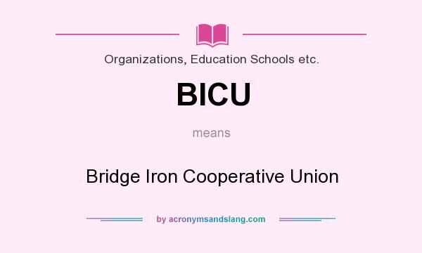 What does BICU mean? It stands for Bridge Iron Cooperative Union