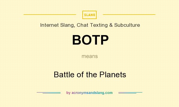 What does BOTP mean? It stands for Battle of the Planets
