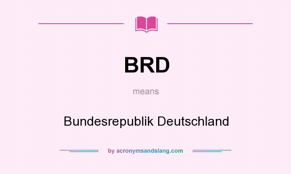 What does BRD mean? It stands for Bundesrepublik Deutschland