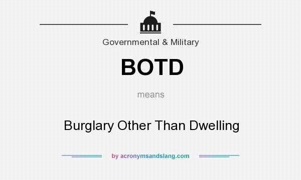 What does BOTD mean? It stands for Burglary Other Than Dwelling