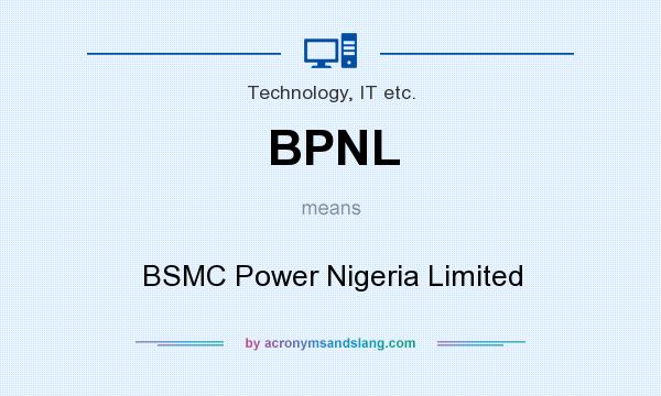 What does BPNL mean? It stands for BSMC Power Nigeria Limited