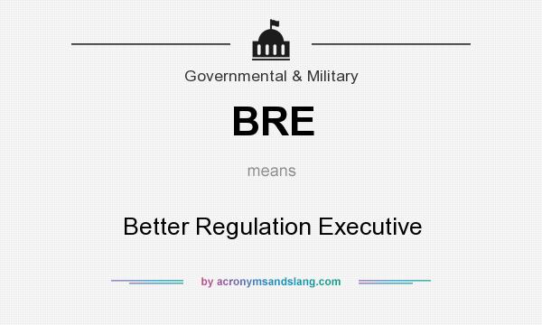 What does BRE mean? It stands for Better Regulation Executive