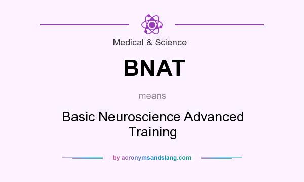 What does BNAT mean? It stands for Basic Neuroscience Advanced Training
