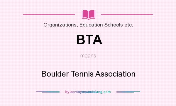 What does BTA mean? It stands for Boulder Tennis Association