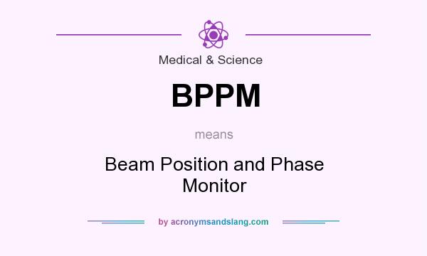 What does BPPM mean? It stands for Beam Position and Phase Monitor
