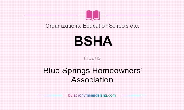 What does BSHA mean? It stands for Blue Springs Homeowners` Association