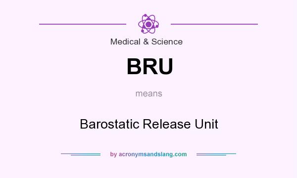 What does BRU mean? It stands for Barostatic Release Unit
