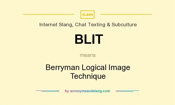 What does BLIT mean? It stands for Berryman Logical Image Technique