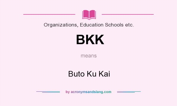 What does BKK mean? It stands for Buto Ku Kai