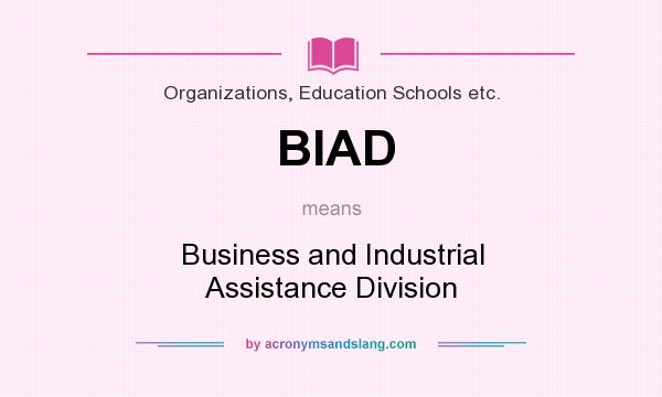 What does BIAD mean? It stands for Business and Industrial Assistance Division