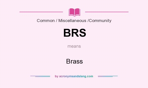 What does BRS mean? It stands for Brass