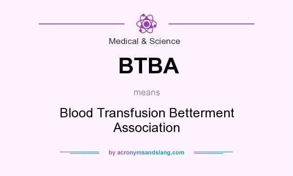 What does BTBA mean? It stands for Blood Transfusion Betterment Association