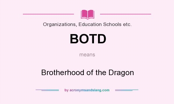 What does BOTD mean? It stands for Brotherhood of the Dragon