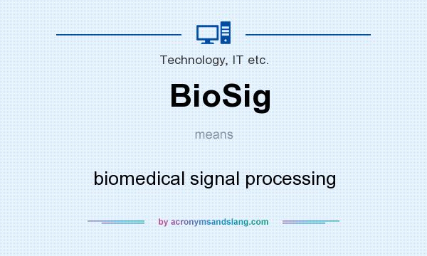 What does BioSig mean? It stands for biomedical signal processing