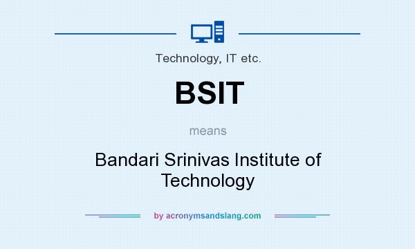 What does BSIT mean? It stands for Bandari Srinivas Institute of Technology