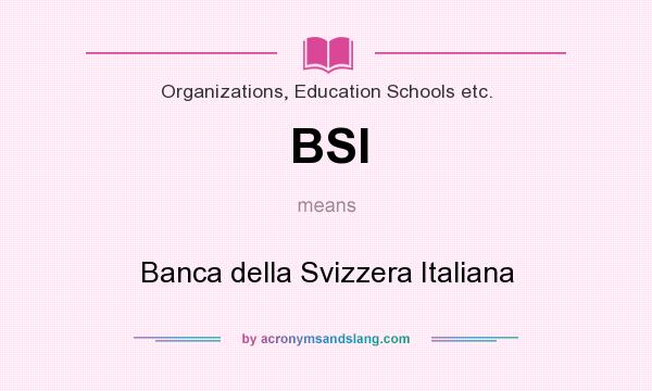 What does BSI mean? It stands for Banca della Svizzera Italiana