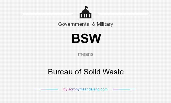 What does BSW mean? It stands for Bureau of Solid Waste