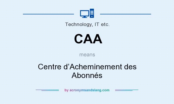 What does CAA mean? It stands for Centre d’Acheminement des Abonnés
