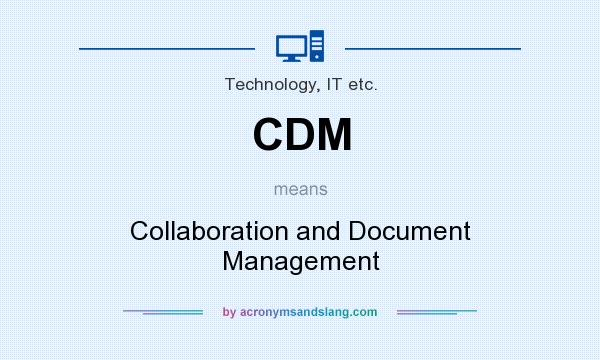 What does CDM mean? It stands for Collaboration and Document Management