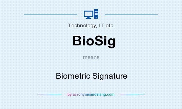 What does BioSig mean? It stands for Biometric Signature