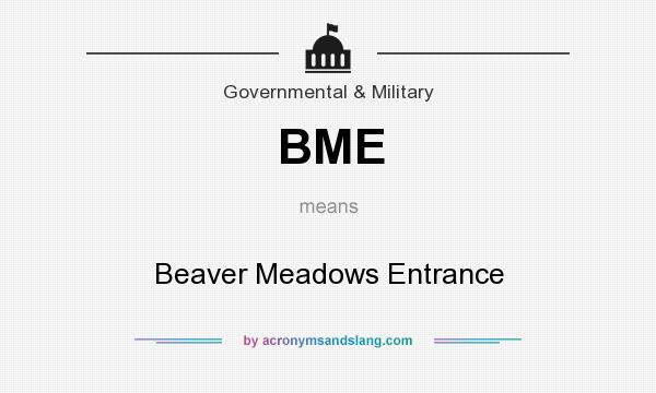 What does BME mean? It stands for Beaver Meadows Entrance