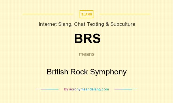 What does BRS mean? It stands for British Rock Symphony