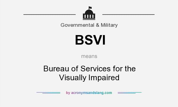 What does BSVI mean? It stands for Bureau of Services for the Visually Impaired