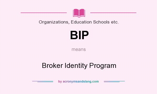 What does BIP mean? It stands for Broker Identity Program