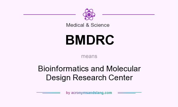 What does BMDRC mean? It stands for Bioinformatics and Molecular Design Research Center