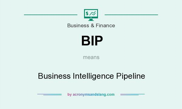 What does BIP mean? It stands for Business Intelligence Pipeline