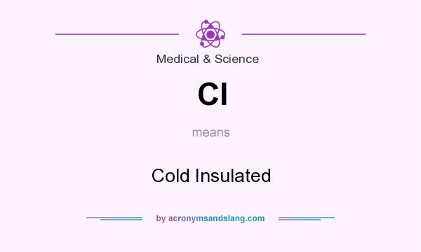 What does CI mean? It stands for Cold Insulated