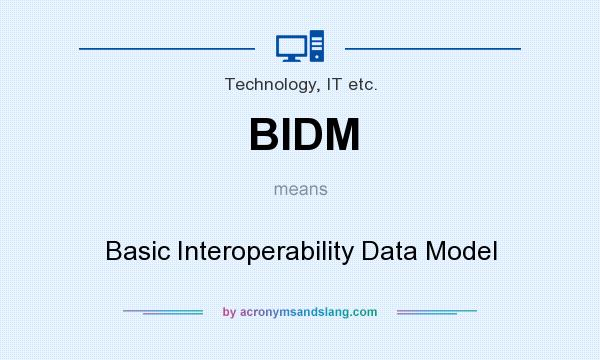 What does BIDM mean? It stands for Basic Interoperability Data Model