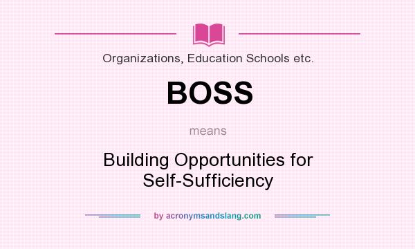 What does BOSS mean? It stands for Building Opportunities for Self-Sufficiency