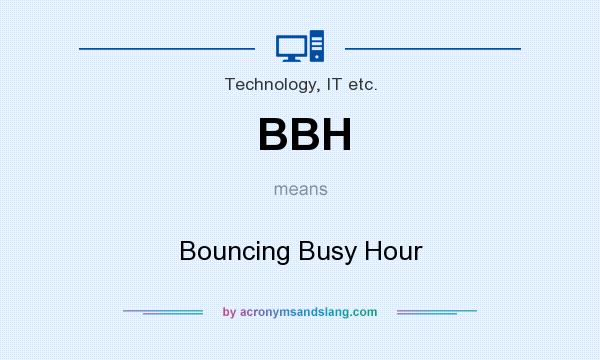 What does BBH mean? It stands for Bouncing Busy Hour