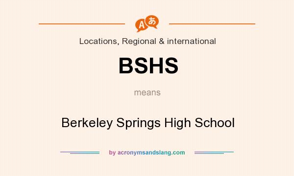 What does BSHS mean? It stands for Berkeley Springs High School
